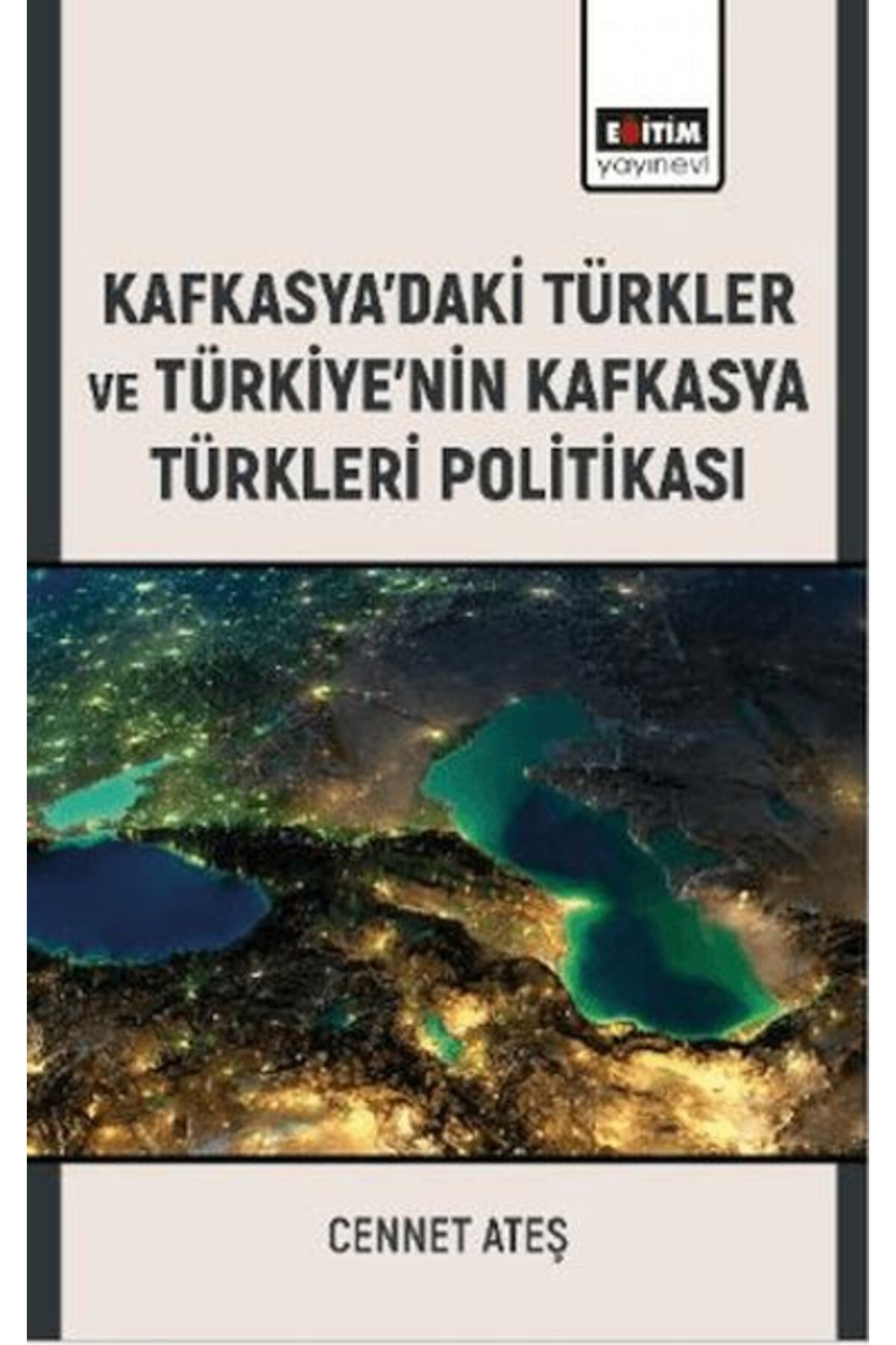 Eğitim Yayınevi Kafkasya’Daki Türkler Ve Türkiye’Nin Kafkasya Türkleri Politikası