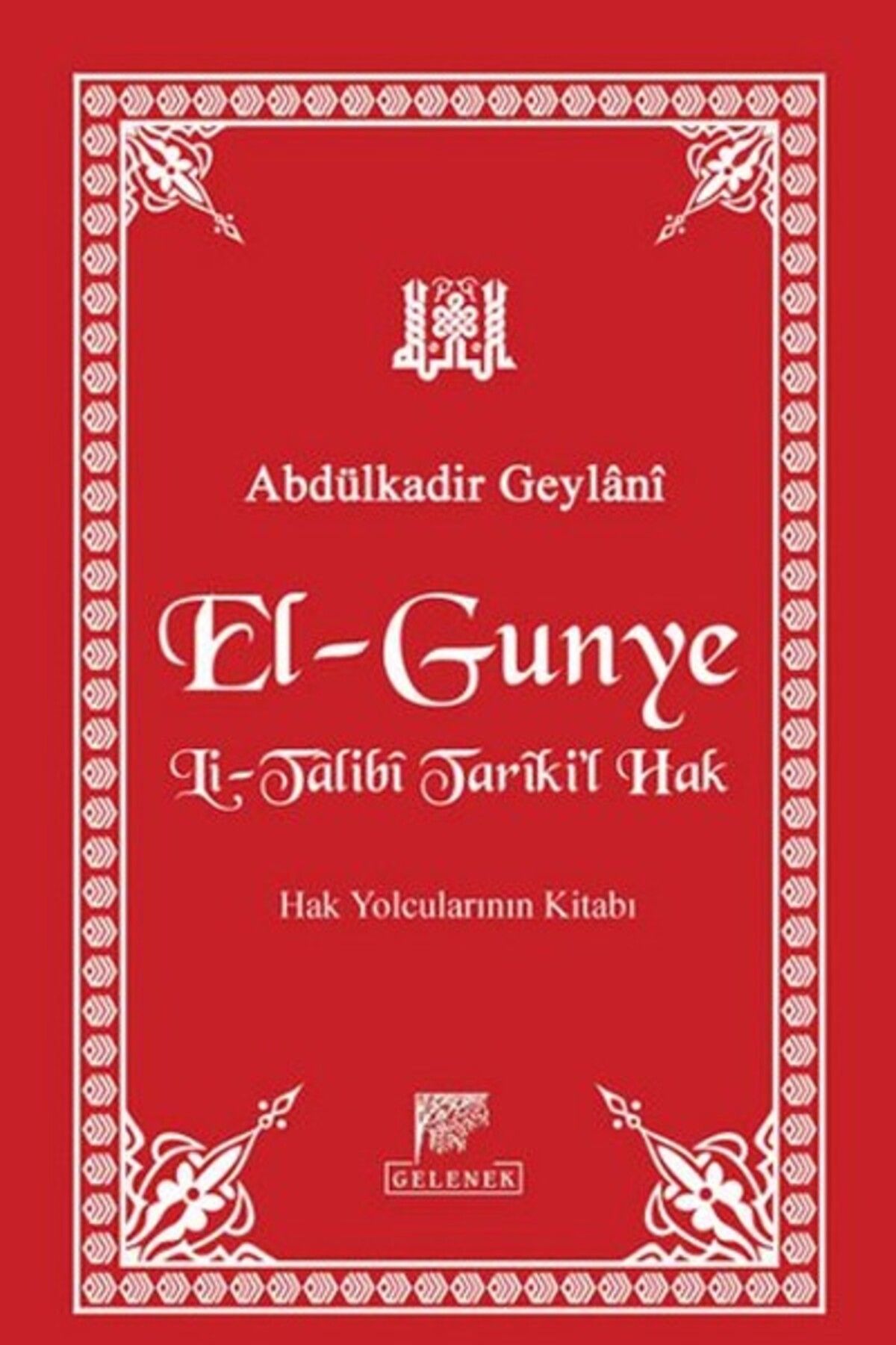 Gelenek Yayıncılık El-Gunye Li-Talibi Tariki'l Hak Hak Yolcularının Kitabı