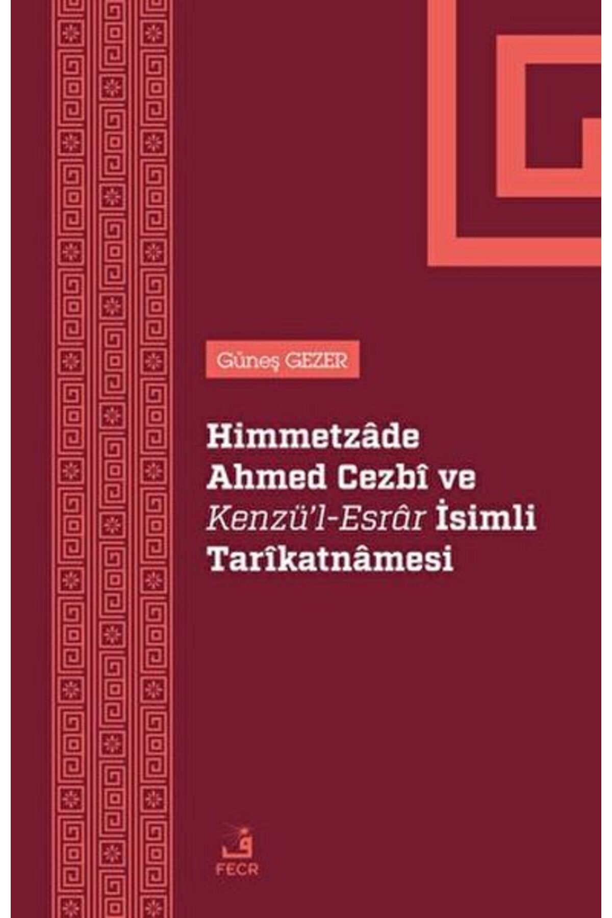 Fecr Yayınları Himmetzade Ahmed Cezbi ve Kenzü'l-Esrar İsimli Tarikatnamesi