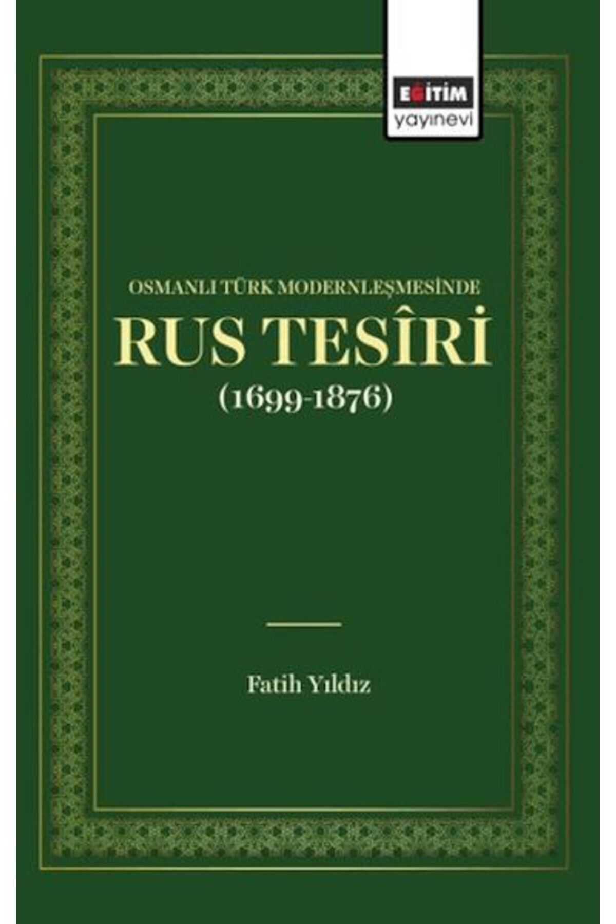 Eğitim Yayınevi Osmanlı Türk Modernleşmesınde Rus Tesîrı (1699 1876)