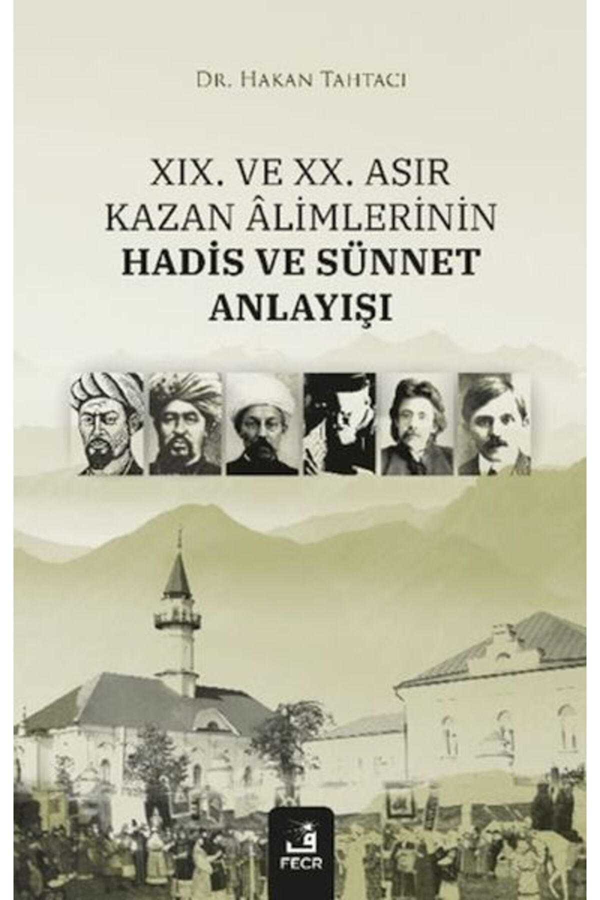 Fecr Yayınları XIX. ve XX. Asır Kazan Alimlerinin Hadis ve Sünnet Anlayışı