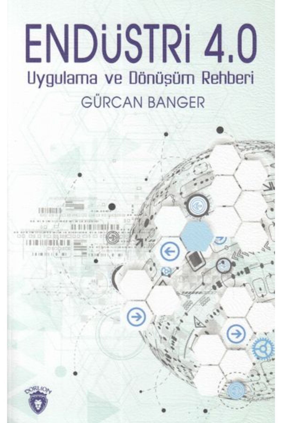 Dorlion Yayınları Endüstri 4.0 Uygulamaları ve Dönüşüm Rehberi