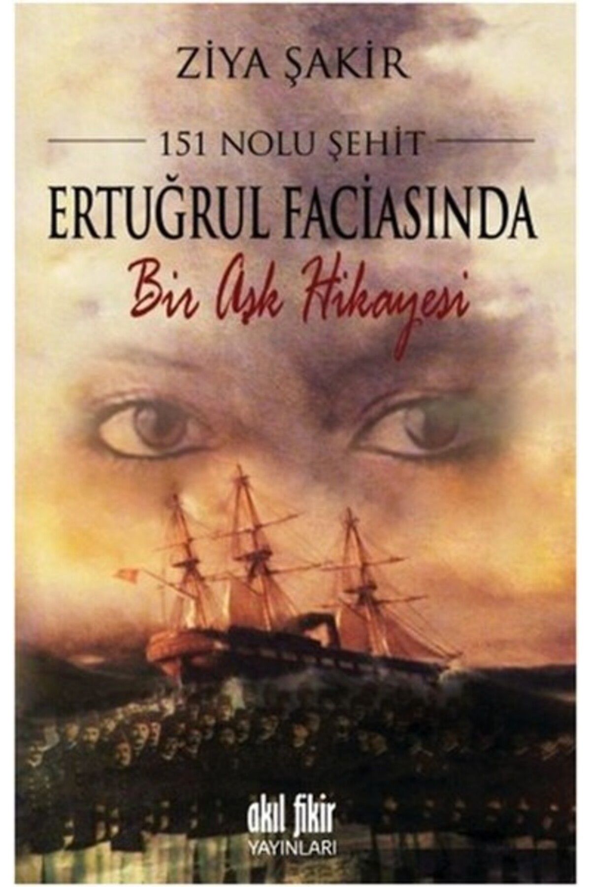 Akıl Fikir Yayınları 151 Nolu Şehit Ertuğrul Faciasında Bir Aşk Hikâyesi