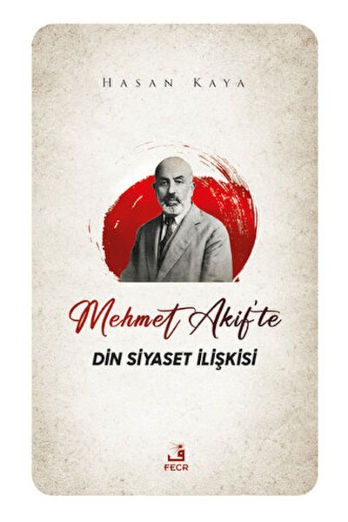 Fecr Yayınları Mehmet Akif'te Din Siyaset İlişkisi