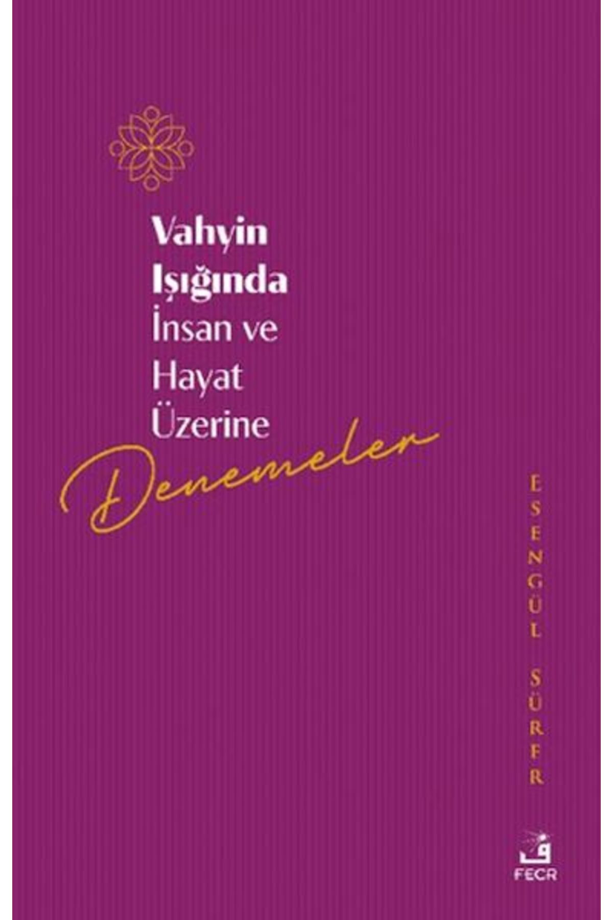 Fecr Yayınları Vahyin Işığında İnsan ve Hayat Üzerine Denemeler