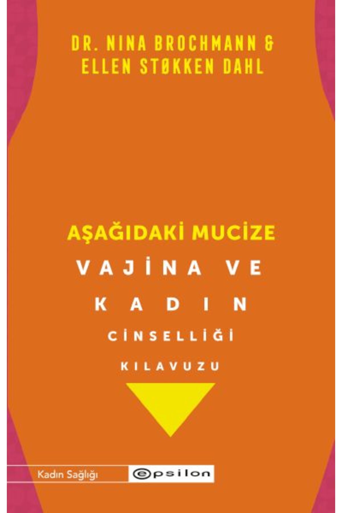 Epsilon Yayınevi Aşağıdaki Mucize Vajina ve Kadın Cinselliği Kılavuzu