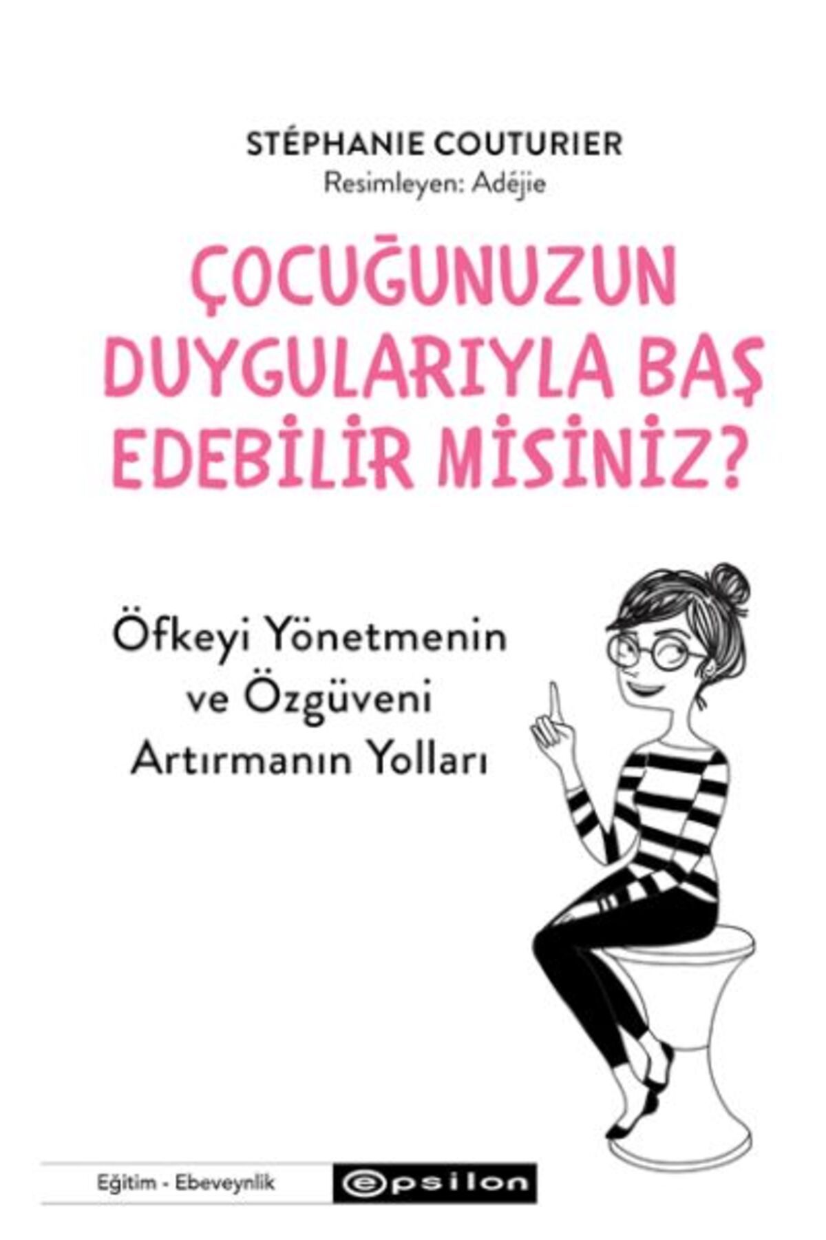 Epsilon Yayınevi Çocuğunuzun Duygularıyla Baş Edebilir Misiniz?
