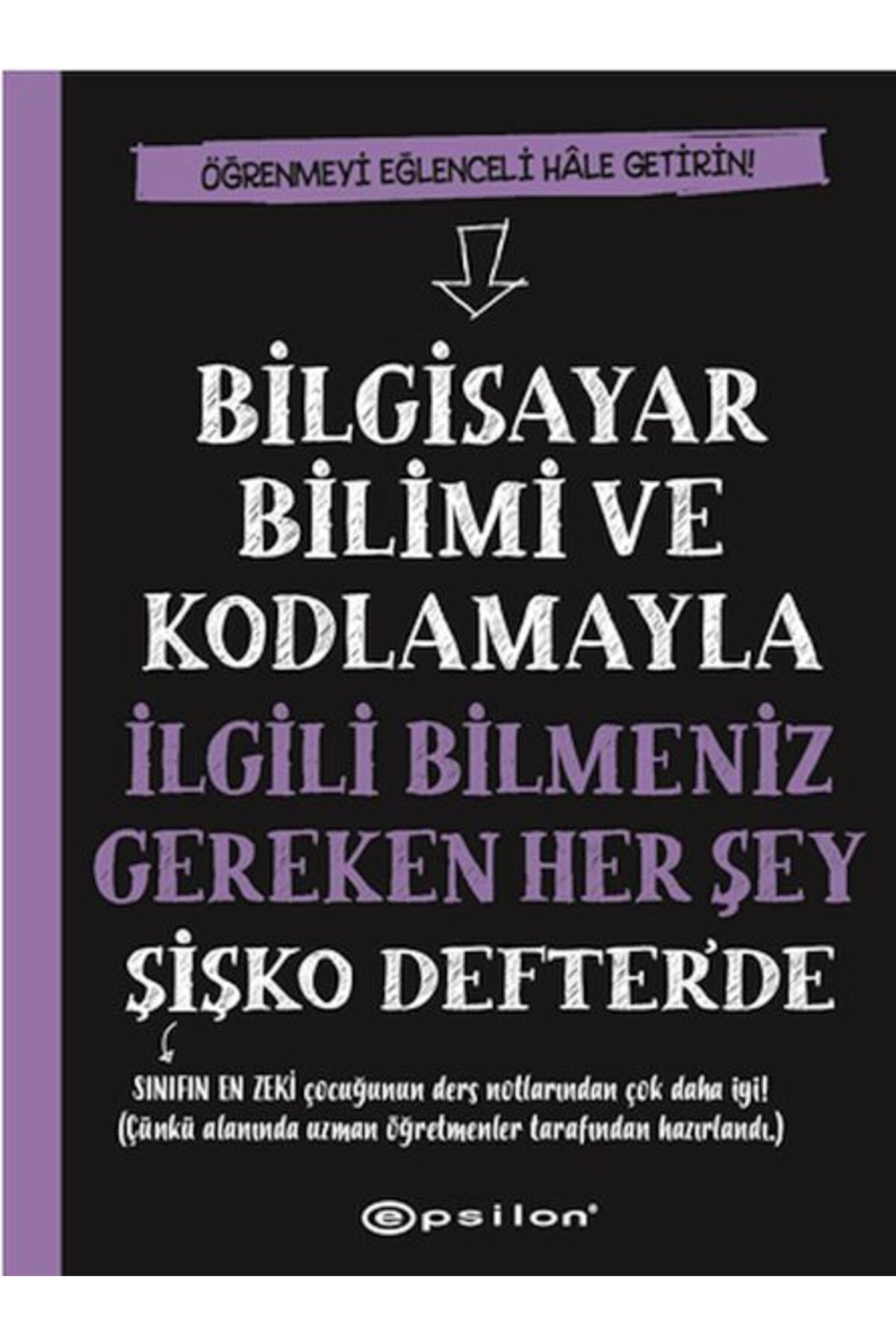 Epsilon Yayınevi Bilgisayar Bilimi ve Kodlamayla İlgili Bilmeniz Gereken Her Şey Şişko Defter'de