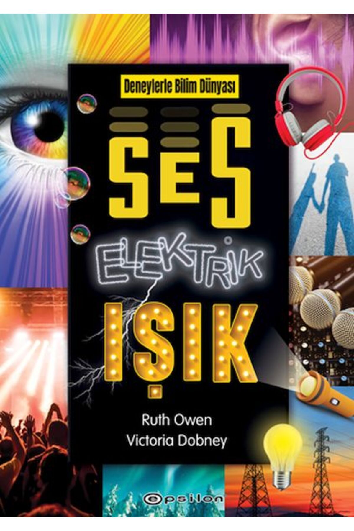 Epsilon Yayınevi Deneylerle Bilim Dünyası: Ses, Elektrik, Işık
