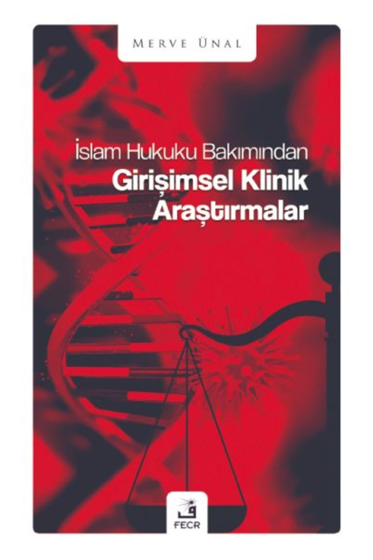 Fecr Yayınları İslam Hukuku Bakımından Girişimsel Klinik Araştırmalar