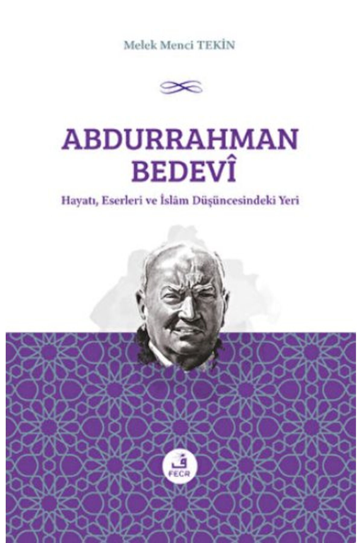 Fecr Yayınları Abdurrahman Bedevi: Hayatı, Eserleri ve İslam Düşüncesindeki Yeri
