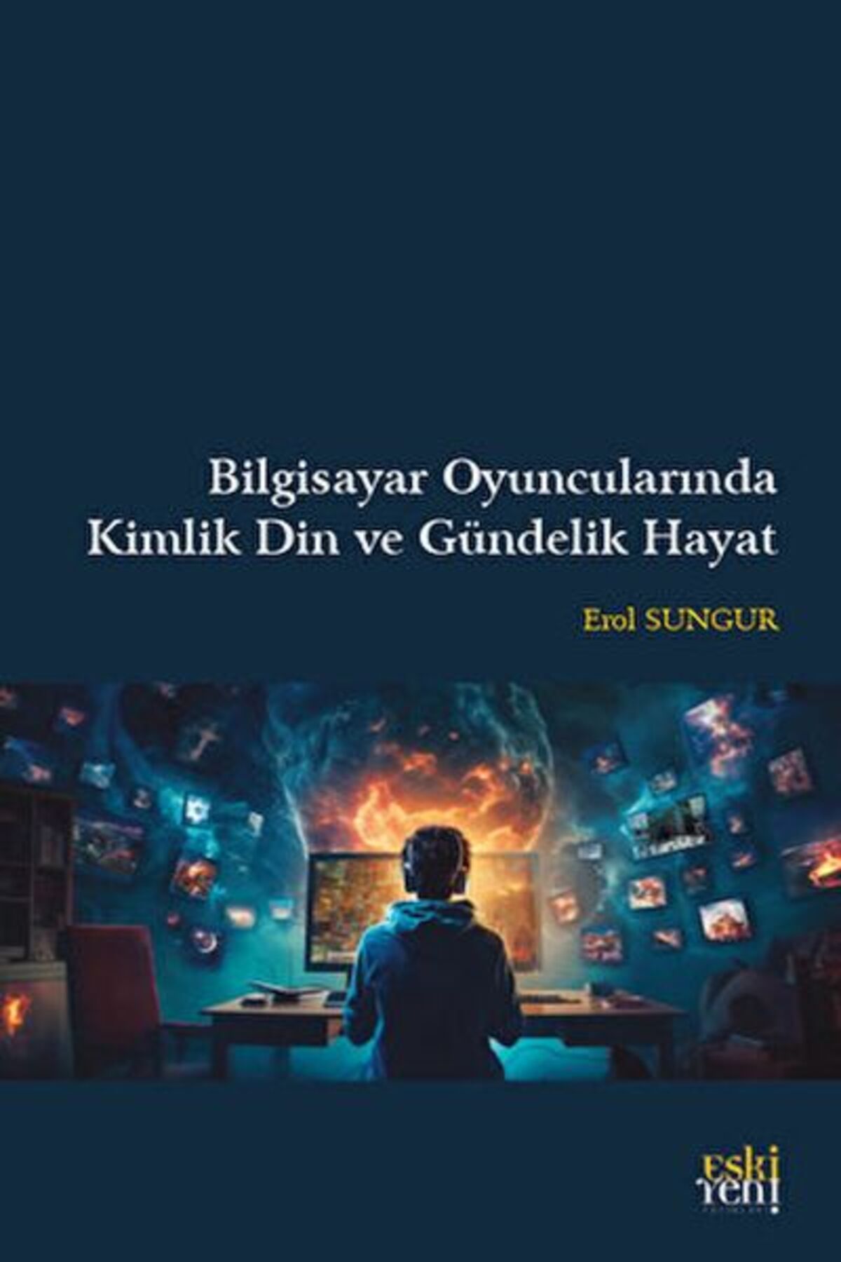 Destek Yayınları Bilgisayar Oyuncularında Kimlik Din ve Gündelik Hayat
