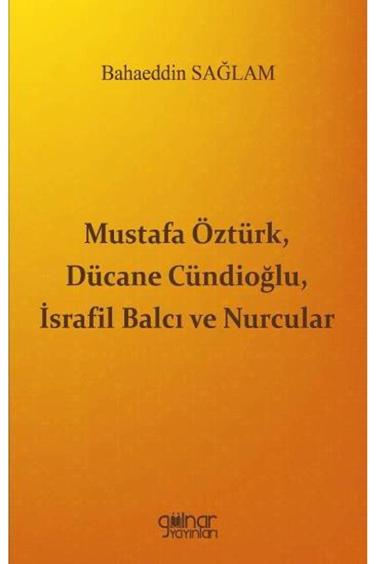 Gülnar Yayınları Mustafa Öztürk, Dücane Cündioğlu, İsrafil Balcı ve Nurcular