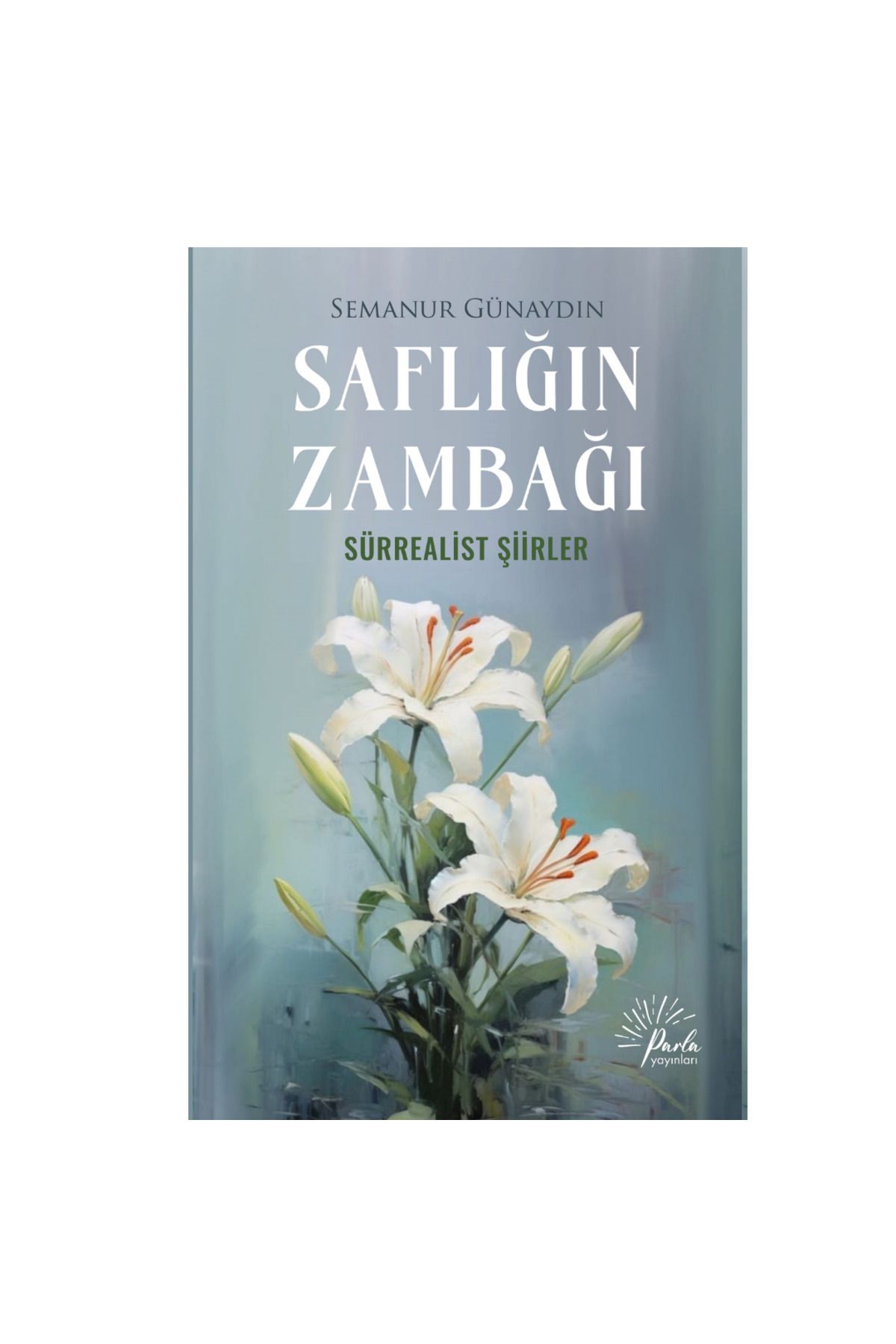 Parla Yayınları SAFLIĞIN ZAMBAĞI Sürrealist Şiirler - Semanur Günaydın