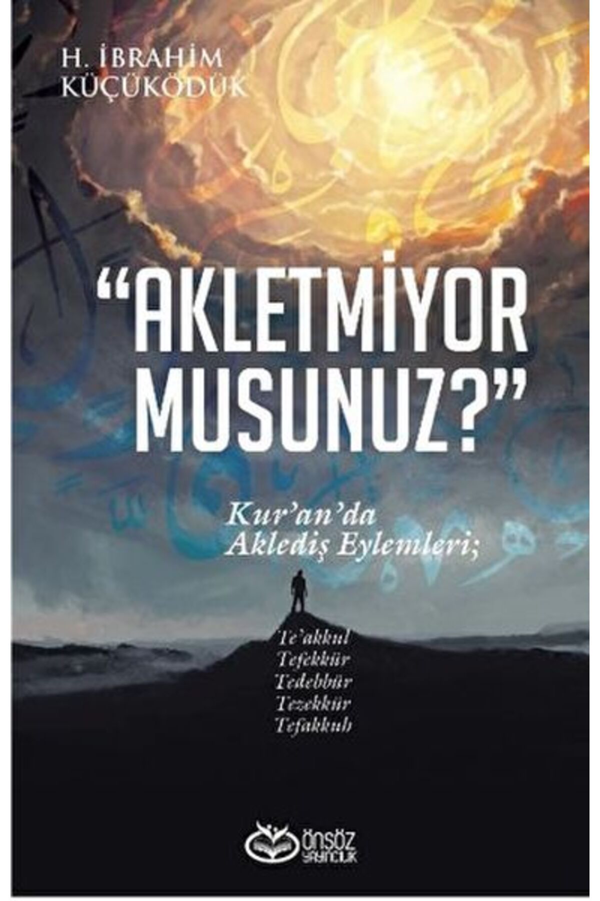 Önsöz Yayıncılık Akletmiyor Musunuz? - Kur’an’da Aklediş Eylemleri