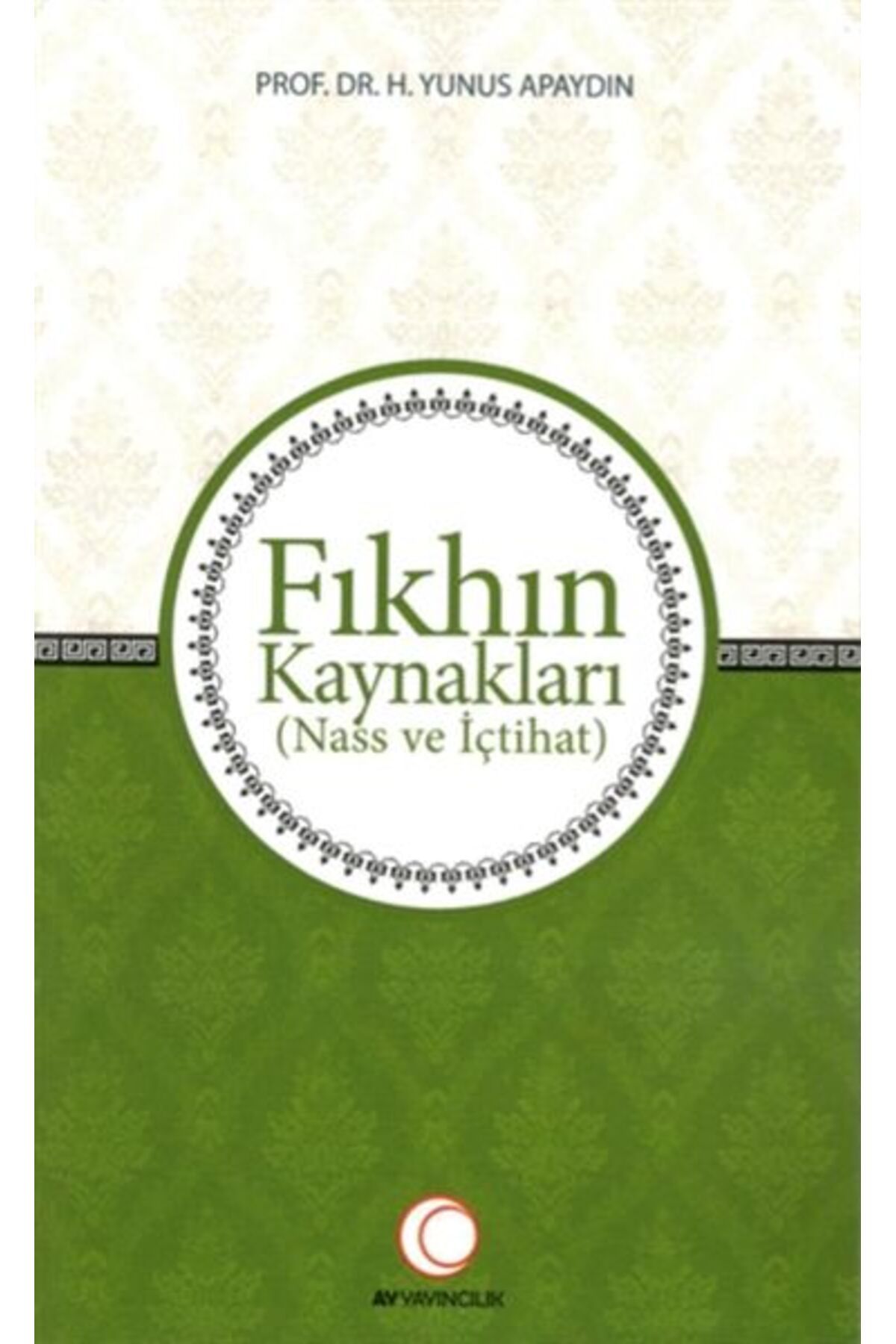 Ay Yayıncılık Fıkhın Kaynakları - Nass ve İçtihat