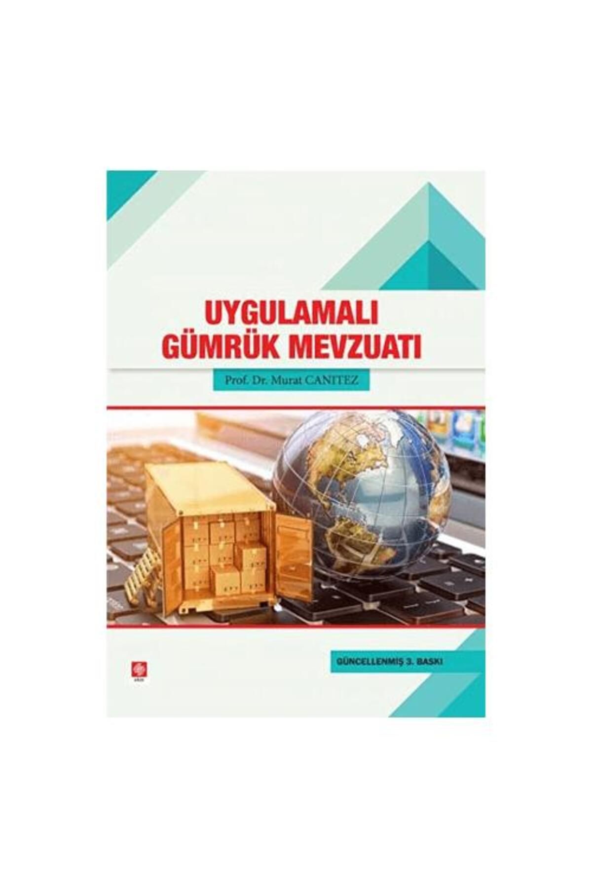 Ekin Basım Yayın Uygulamalı Gümrük Mevzuatı