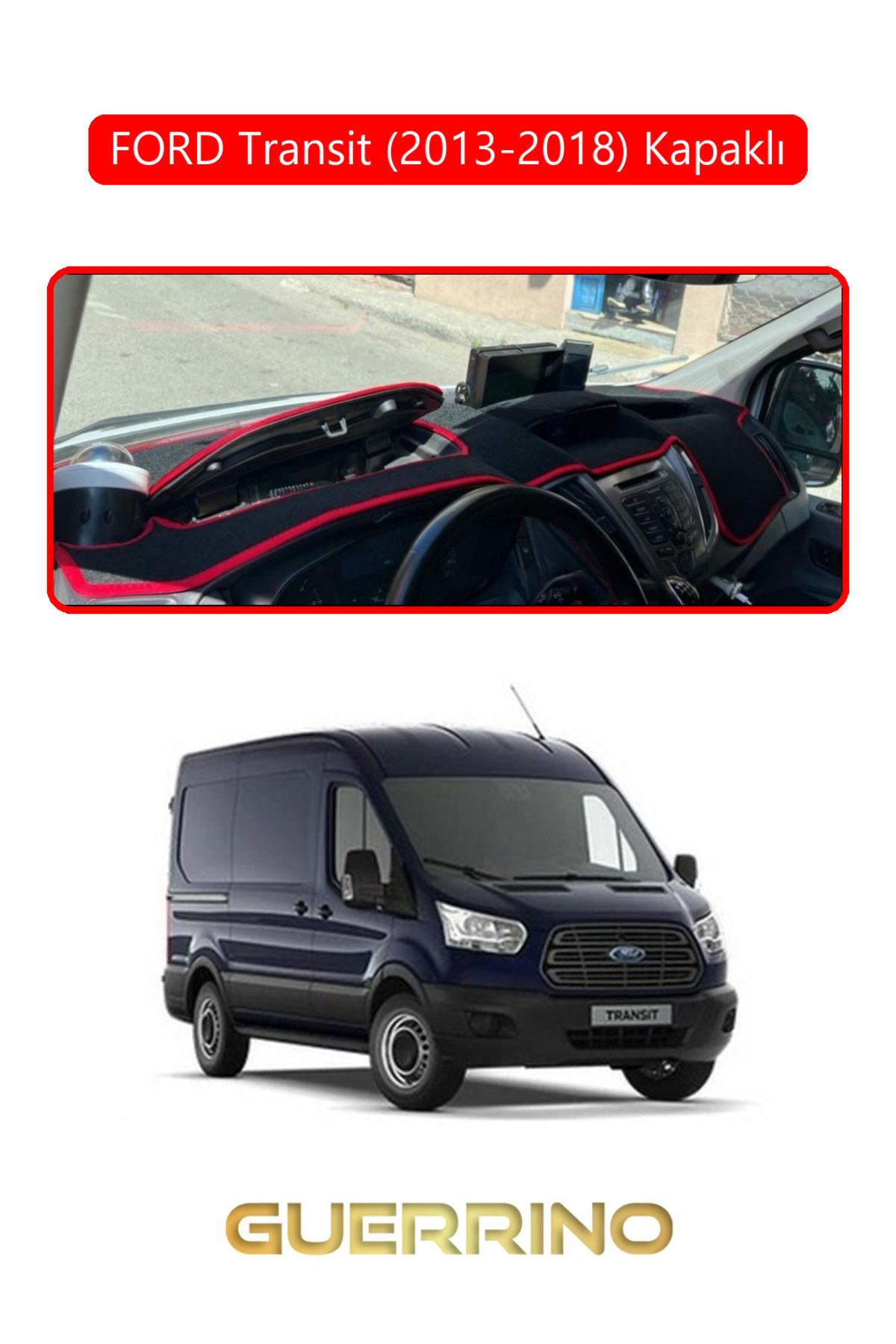 Guerrino FORD Transit (2013-2018) KapaklıTORPİDO KORUMA HALISI KIRMIZI KENAR