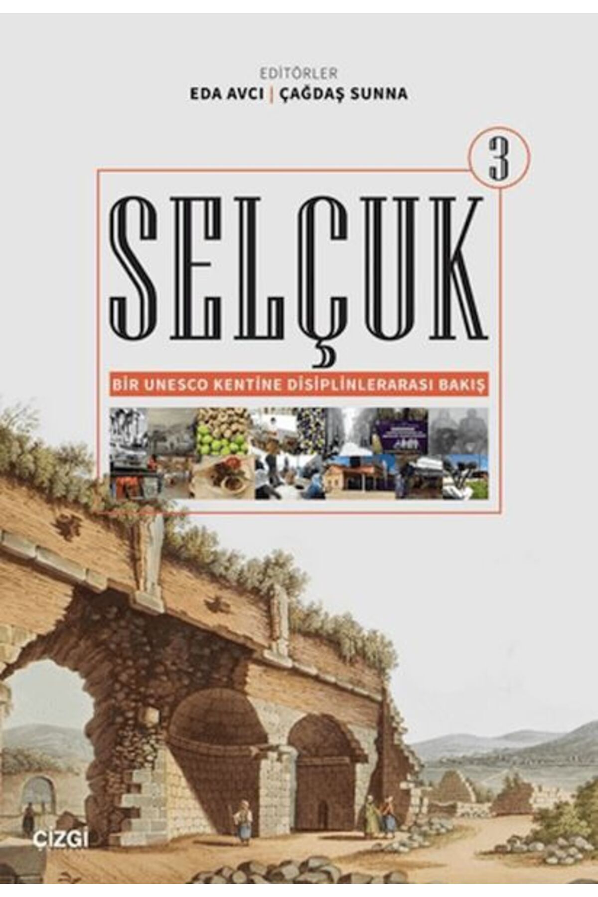 Çizgi Kitabevi Yayınları Selçuk - Bir Unesco Kentine Disiplinlerarası Bakış 3