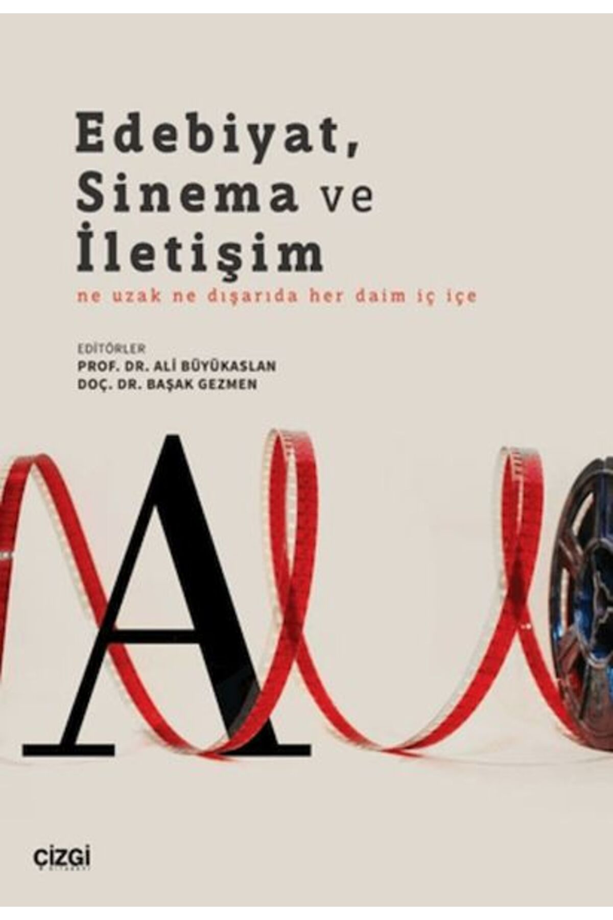 Çizgi Kitabevi Yayınları Edebiyat, Sinema ve İletişim Ne Uzak Ne Dışarıda Her Daim İç İçe
