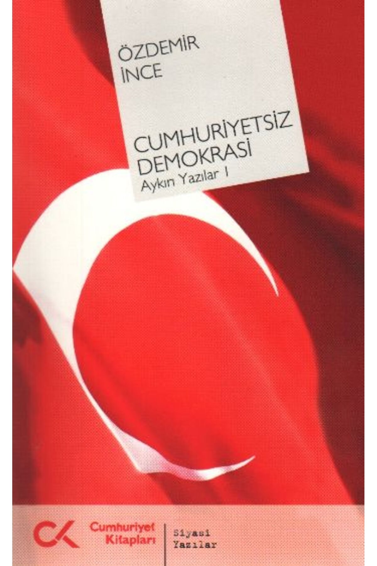 Cumhuriyet Kitapları Cumhuriyetsiz Demokrasi Aykırı Yazılar-I