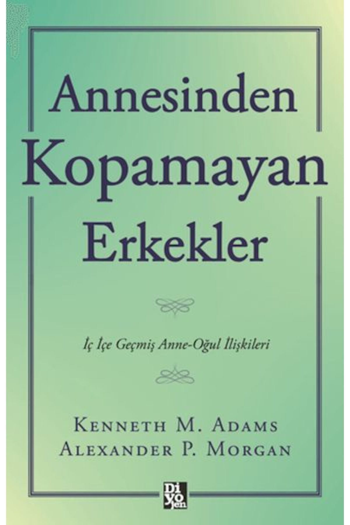 Diyojen Yayıncılık Annesinden Kopamayan Erkekler