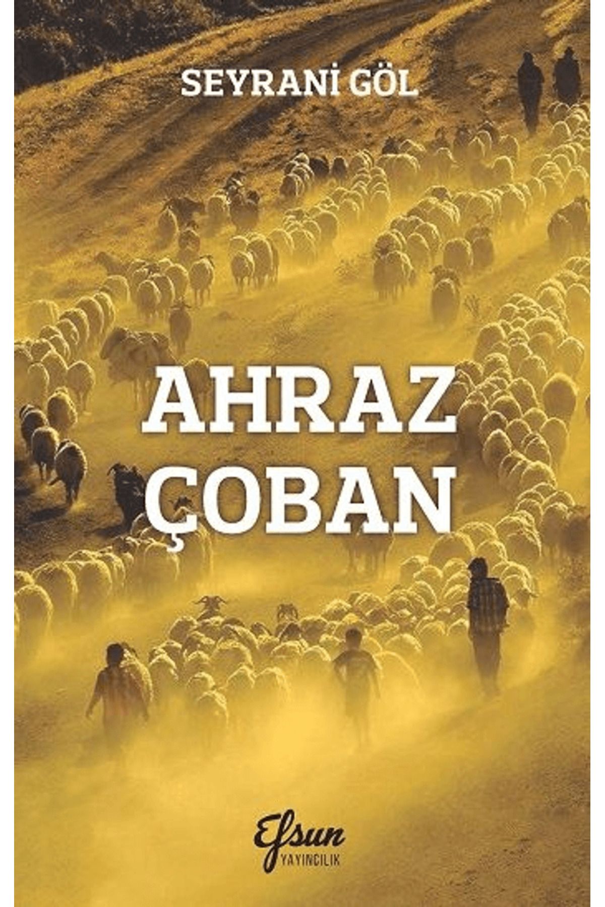 Efsun Yayıncılık Ahraz Çoban / Seyrani Göl / Efsun Yayıncılık / 9786257428958