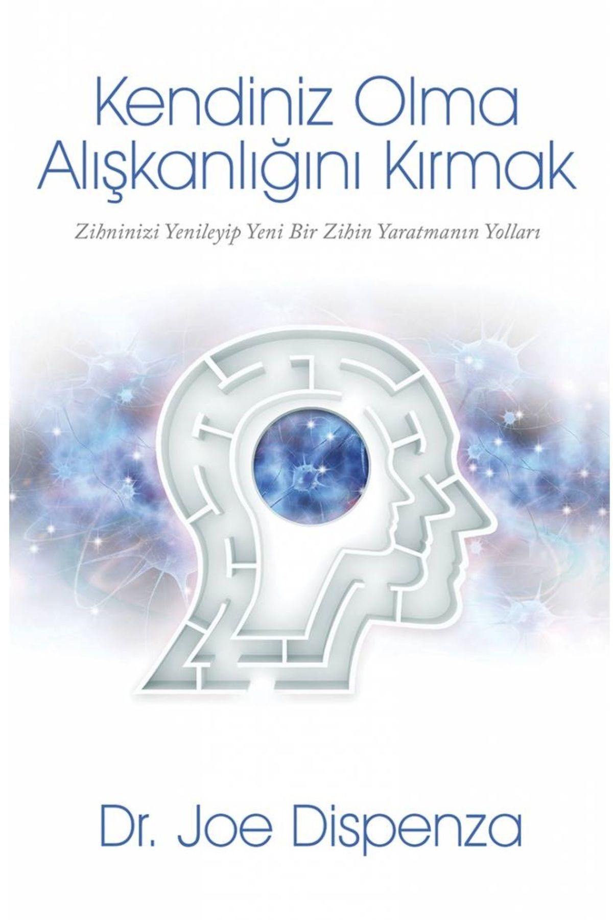 Bloomsbury Kendiniz Olma Alışkanlığını Kırmak - Joe Dispenza