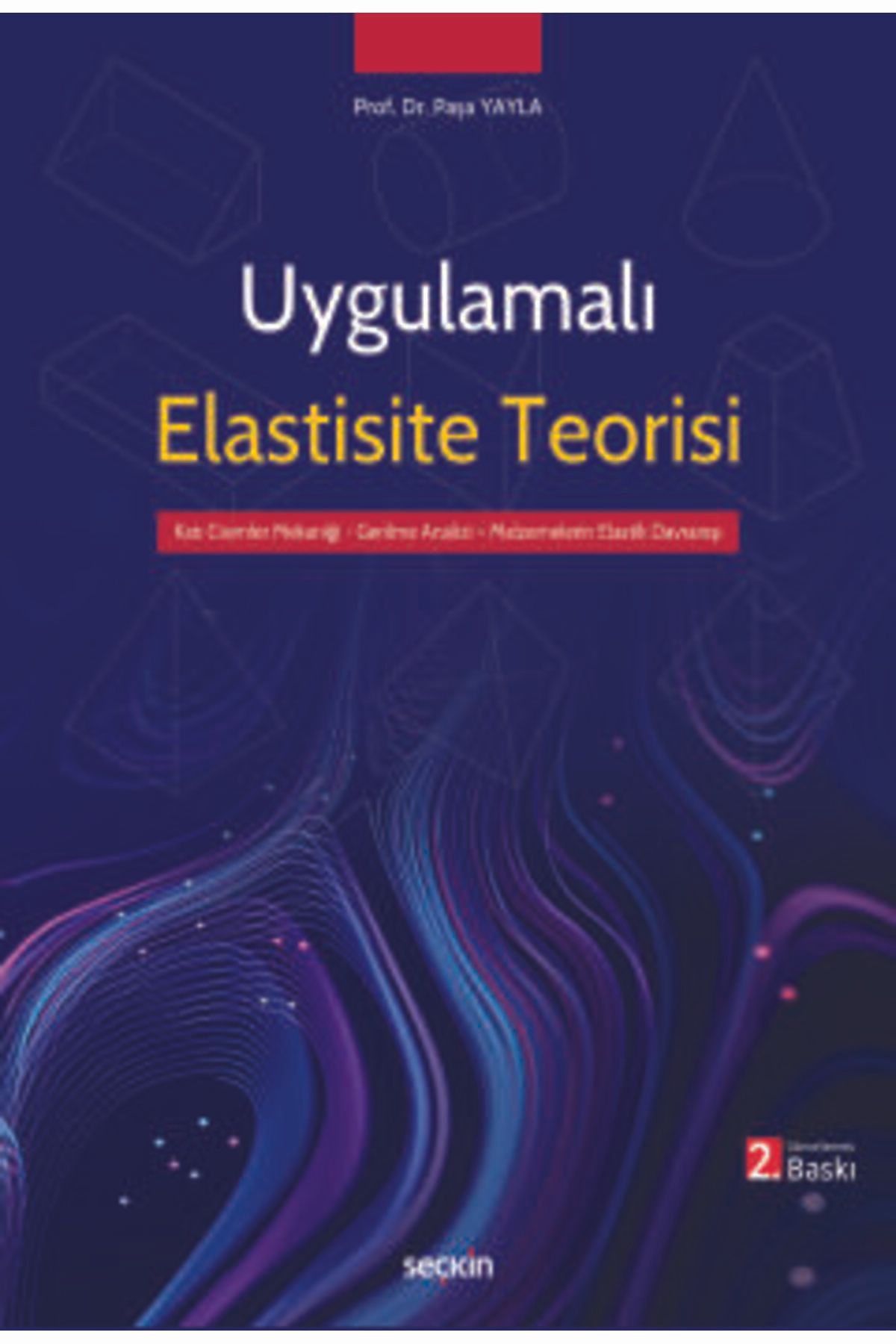 Seçkin Yayıncılık Uygulamalı Elastisite Teorisi Gerilme Analizi - Elastik Davranış - Malzeme Mekaniği Prof. Dr. Paşa Y