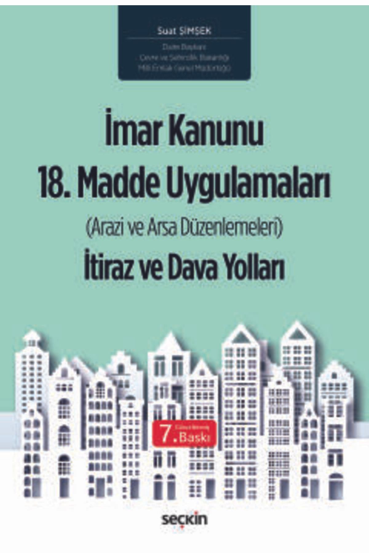 Seçkin Yayıncılık İmar Kanunu 18. Madde Uygulamaları (Arazi ve Arsa Düzenlemeleri) İtiraz ve Dava Yolları Suat Şimşek