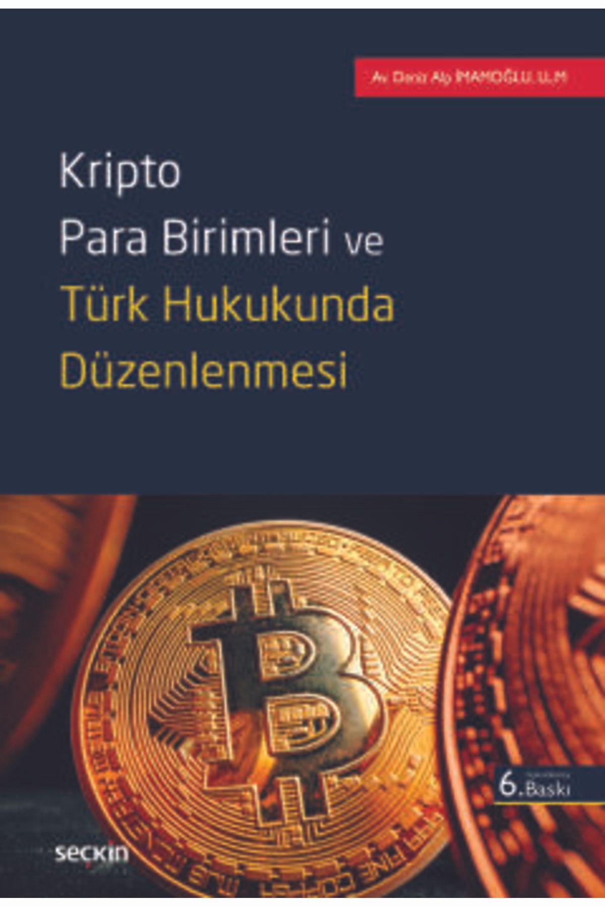 Seçkin Yayıncılık Kripto Para Birimleri ve Türk Hukukunda Düzenlenmesi Deniz Alp İmamoğlu 6. Baskı, Mayıs 2025