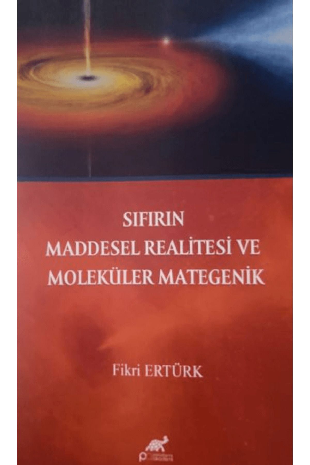 Paradigma Akademi Yayınları Sıfırın Maddesel Realitesi ve Moleküler Mategenik / Paradigma Akademi Yayınları / 9786255548726