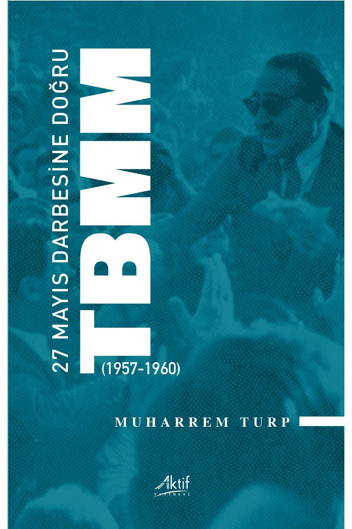 Aktif Yayınları 27 Mayıs Darbesine Doğru TBMM (1957-1960)