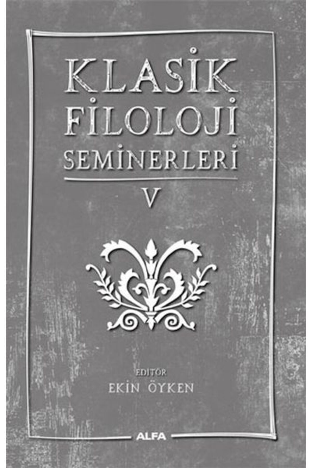 Alfa Yayınları Klasik Filoloji Seminerleri 5