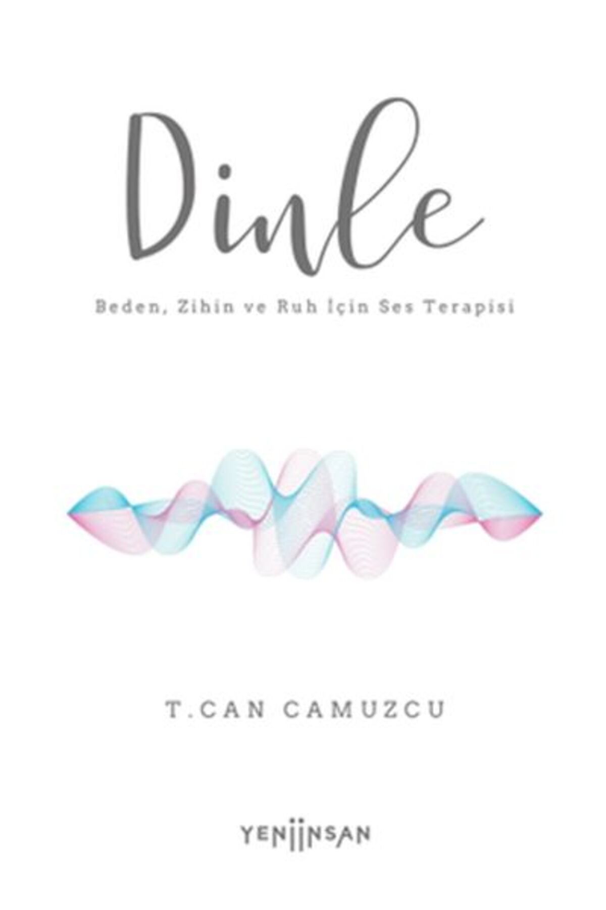 Yeni İnsan Yayınevi Dinle Beden, Zihin ve Ruh İçin Ses Terapisi