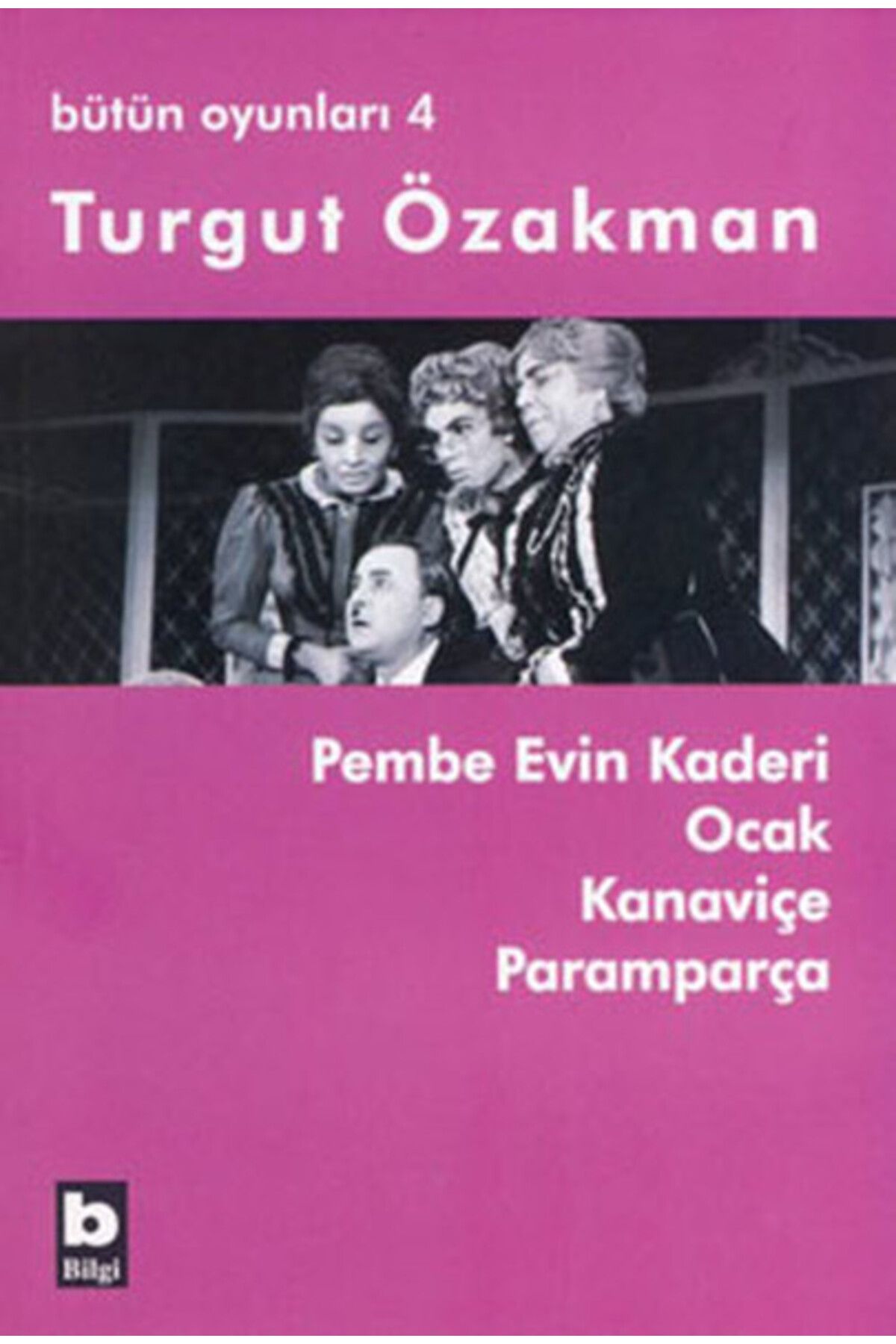 Bilgi Yayınevi Pembe Evin Kaderi Ocak Kanaviçe Paramparça / Bütün Oyunları 4