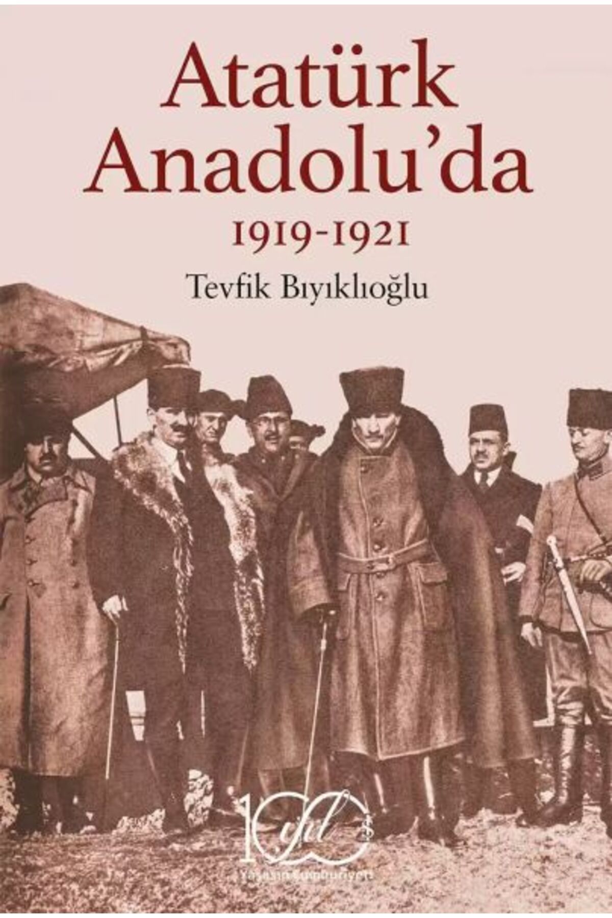 TÜRKİYE İŞ BANKASI KÜLTÜR YAYINLARI Atatürk Anadolu’da 1919-1921