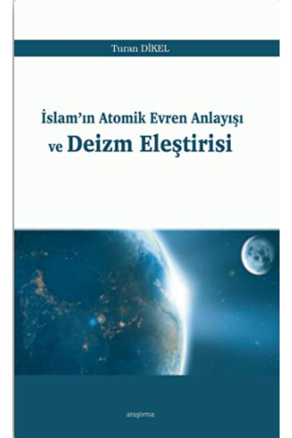 Araştırma Yayınları İslam'ın Atomik Evren Anlayışı ve Deizm Eleştirisi