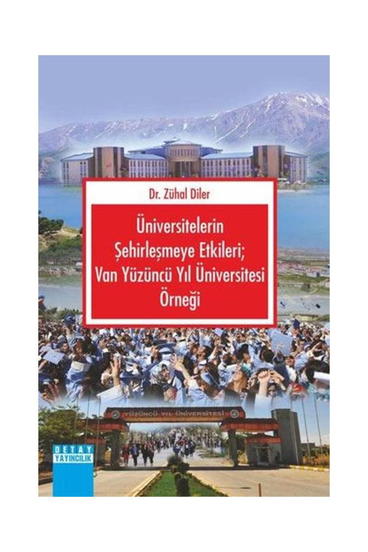 Detay Yayıncılık Üniversitelerin Şehirleşmeye Etkileri: Van Yüzüncü Yıl Üniversitesi Örneği