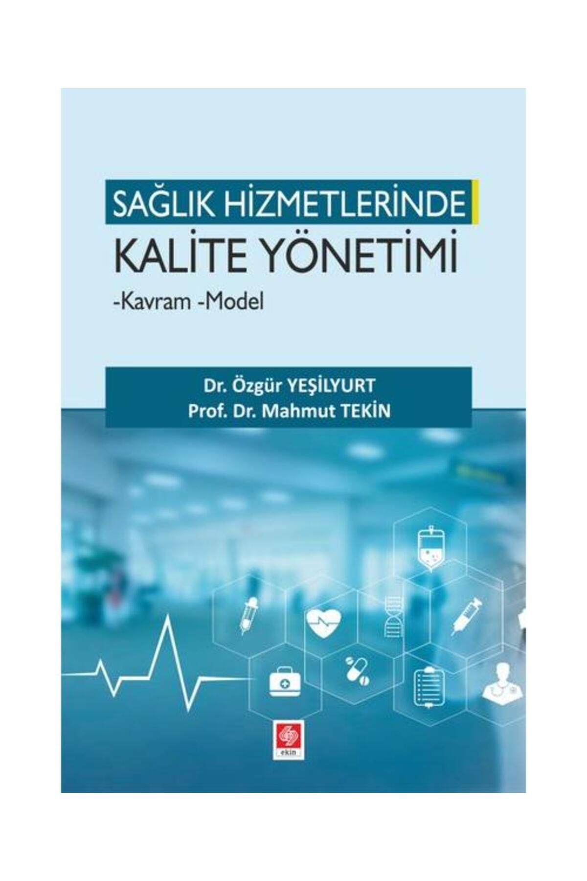 Ekin Basım Yayın Sağlık Hizmetlerinde Kalite Yönetimi Kavram Model