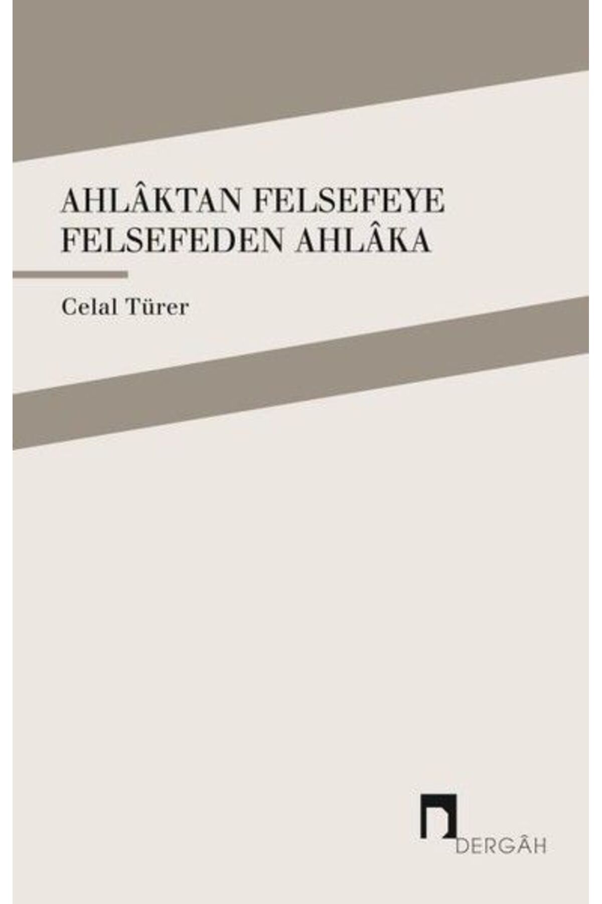 Dergah Yayınları Ahlaktan Felsefeye Felsefeden Ahlaka