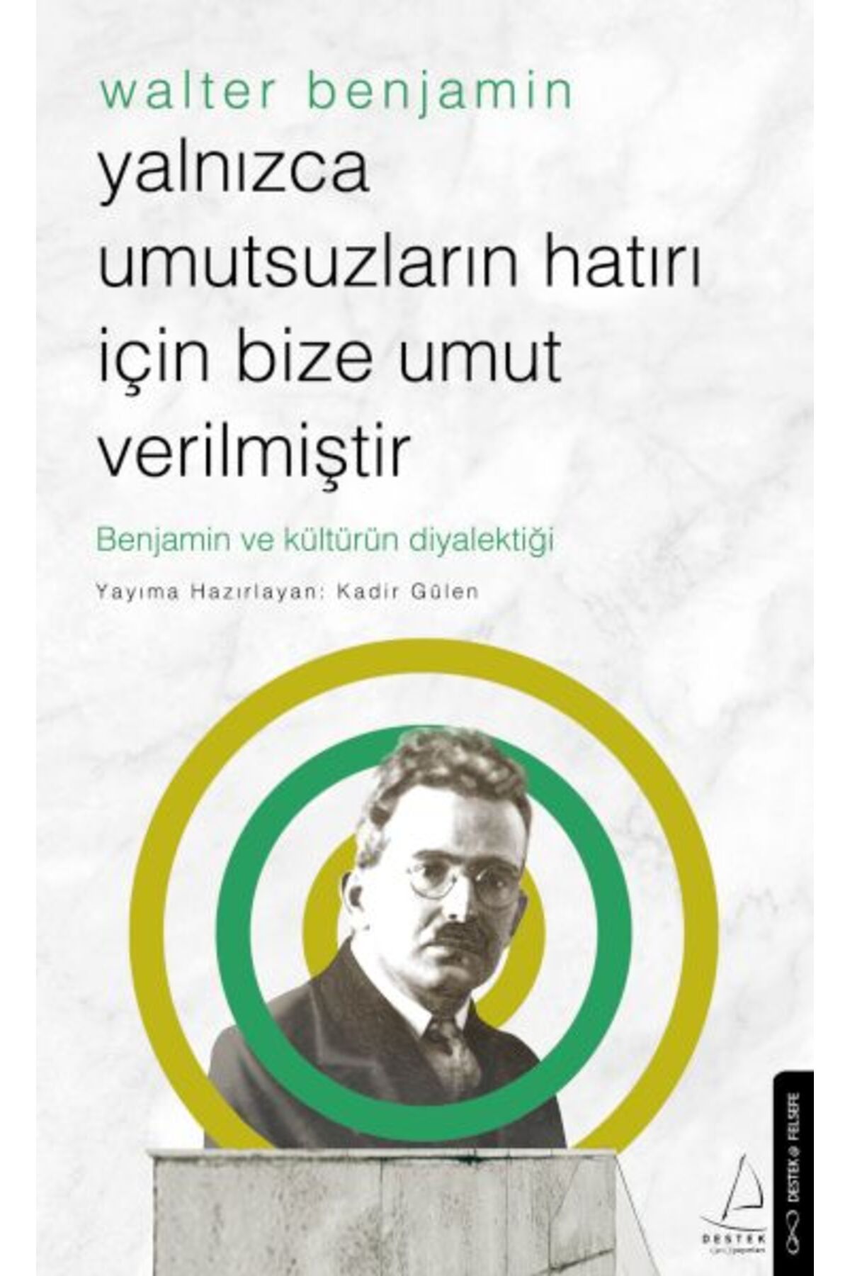 Genç Destek Yalnızca Umutsuzların Hatrı İçin Bize Umut Verilmiştir-Walter Benjamin