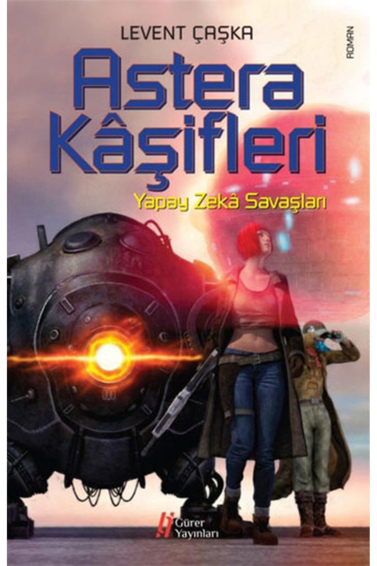 Gürer Yayınları Astera Kaşifleri / Yapay Zeka Savaşları