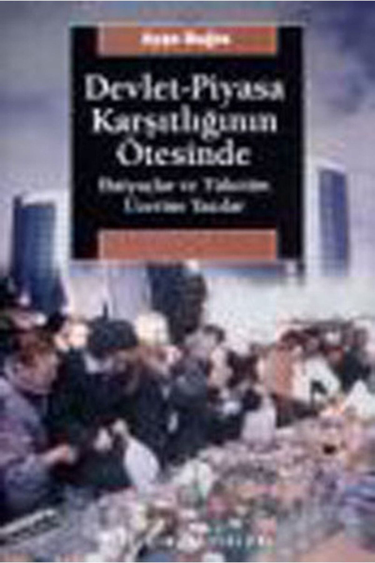 Dstil Tasarım İletişim Yayınları Devlet-Piyasa Karşıtlığının Ötesinde
