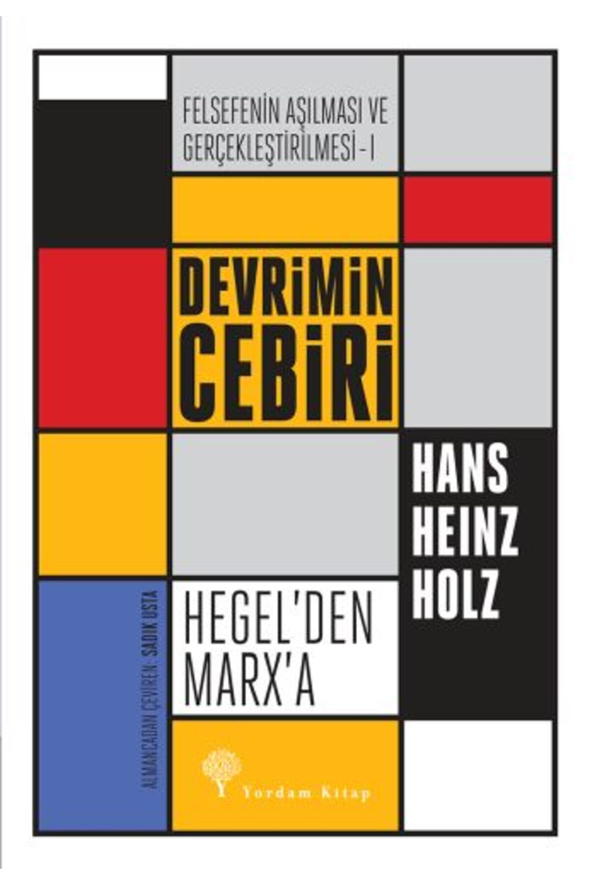 Yordam Kitap Felsefenin Aşılması ve Gerçekleştirilmesi 1 - Devrimin Cebiri