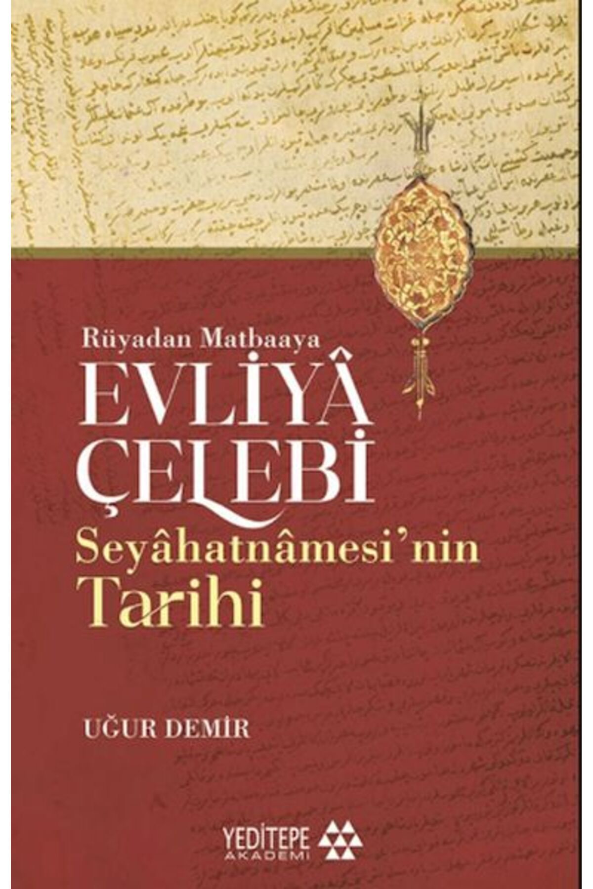 Yeditepe Akademi Evliyâ Çelebi Seyâhatnâmesi’nin Tarihi - Rüyadan Matbaaya