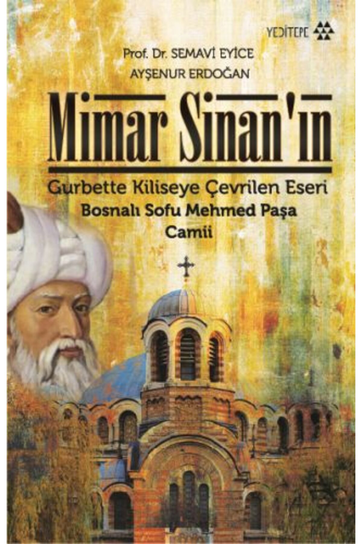 Yeditepe Yayınevi Mimar Sinan’ın Gurbette Kiliseye Çevrilen Eseri : Bosnalı Sofu Mehmed Paşa