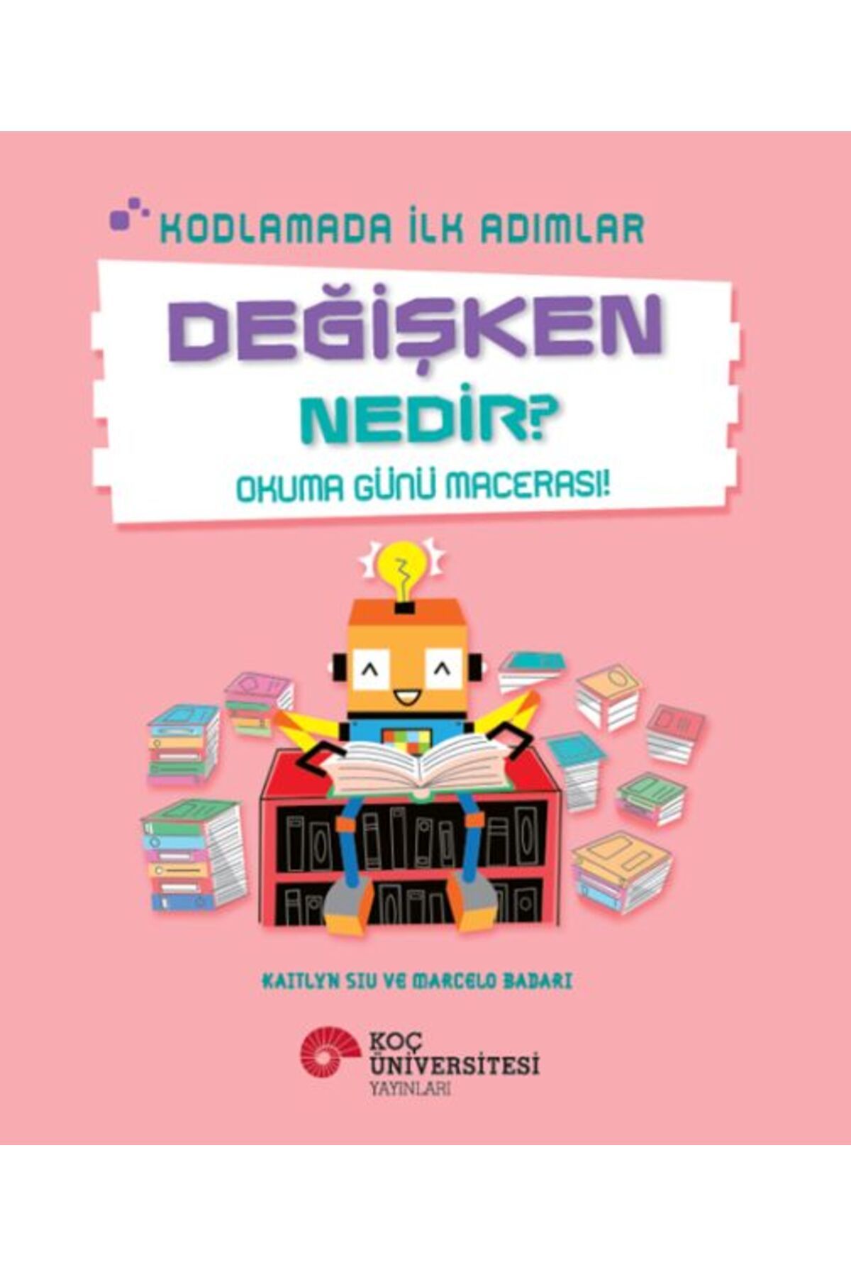 Koç Üniversitesi Yayınları Kodlamada İlk Adımlar Değişken Nedir? Okuma Günü Macerası!