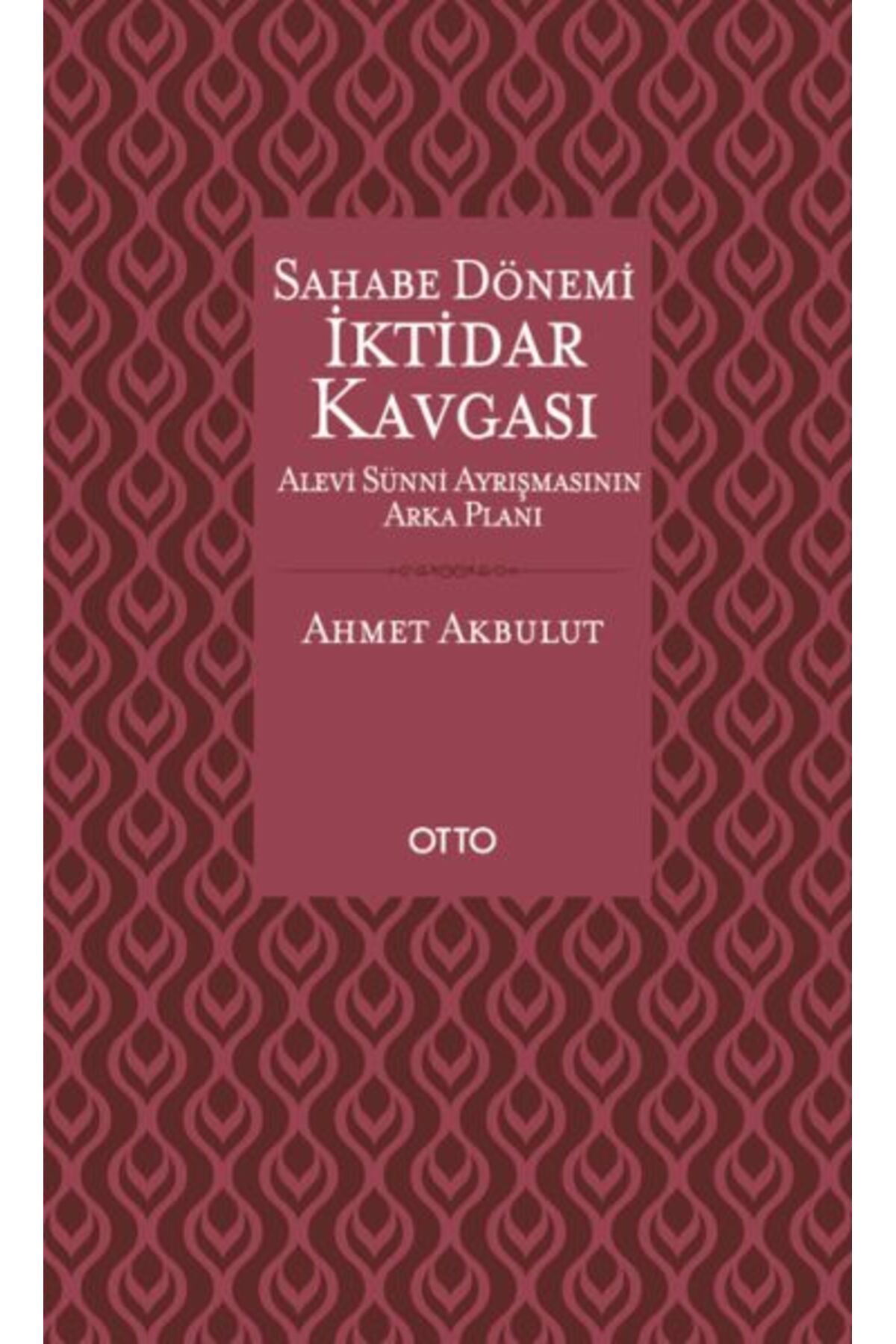 Otto Yayınları Sahabe Dönemi İktidar Kavgası - Alevi Sünni Ayrışmasının Arka Planı