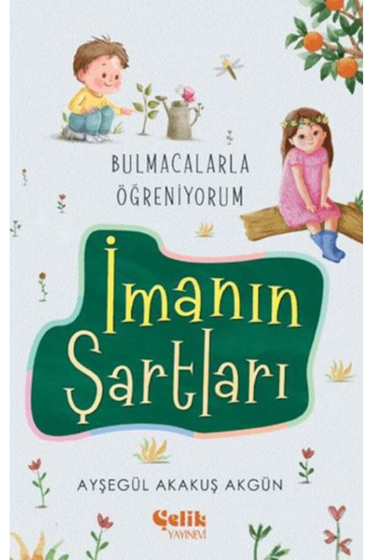 Çelik Yayınevi Bulmacalarla Öğreniyorum İmanın Şartları